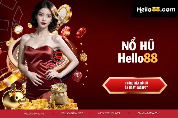 Nổ hũ Hello88 - Chinh phục giải thưởng Jackpot khổng lồ