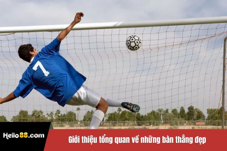 Giới thiệu tổng quan về những bàn thắng đẹp