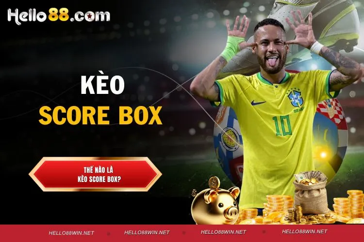 Kèo score box - Khám phá trải nghiệm thể thao Hello88