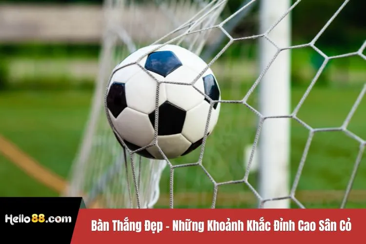 Bàn Thắng Đẹp - Những Khoảnh Khắc Đỉnh Cao Sân Cỏ