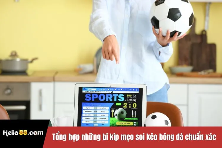 Tổng hợp những bí kíp mẹo soi kèo bóng đá chuẩn xác nhất