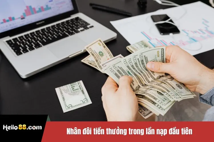 Nhân đôi tiền thưởng trong lần nạp đầu tiên