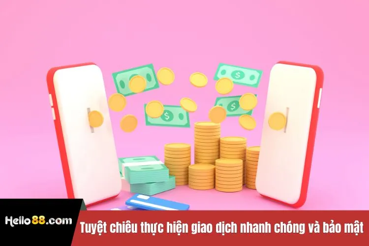 Tuyệt chiêu thực hiện giao dịch nhanh chóng và bảo mật hiện nay