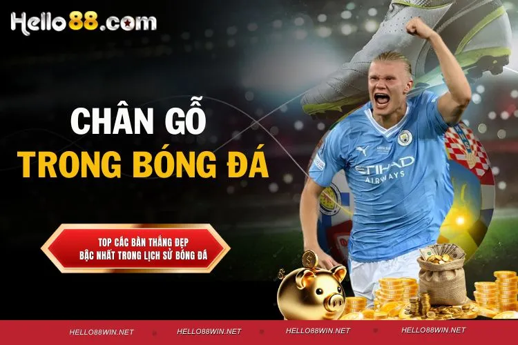 Chân gỗ trong bóng đá là gì? Hiểu đúng về thuật ngữ