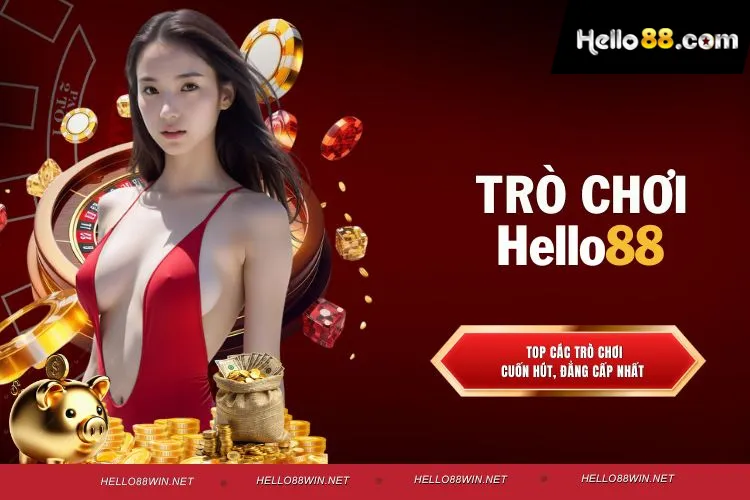 Trò chơi Hello88 – Thế giới giải trí đỉnh cao cho game thủ