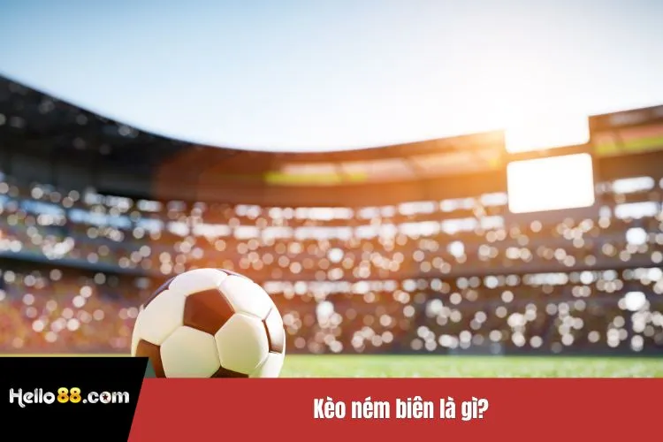 Kèo ném biên là gì?