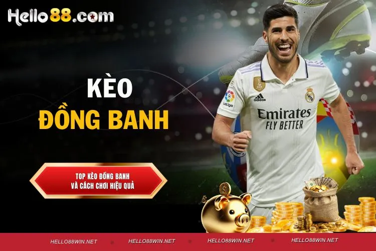 Kèo đồng banh là gì? Cách chơi kèo hiệu quả tại Hello88