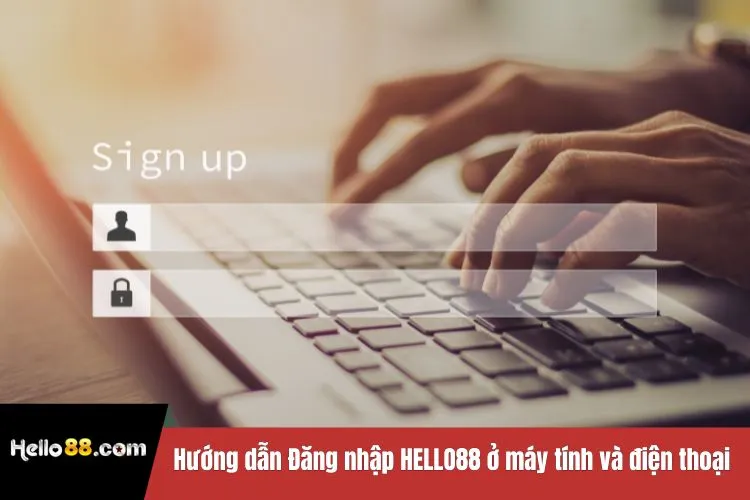 Hướng dẫn Đăng nhập HELLO88 ở máy tính và điện thoại